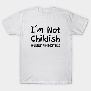 I'm Not Childish T-Shirt